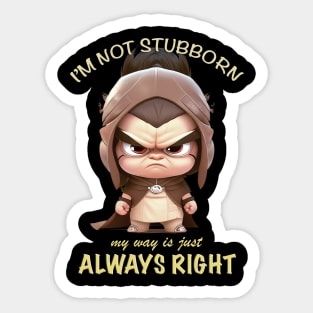 Character I'm Not Stubborn My Way Is Just Always Right Cute Adorable Funny Quote Sticker